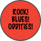 
Rock!
Blues! Oddities!